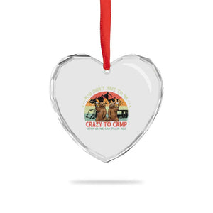 Funny Camping Heart Crystal Glass Ornament You Do Not Have To Be Crazy To Camp With Us TS14 Print Your Wear