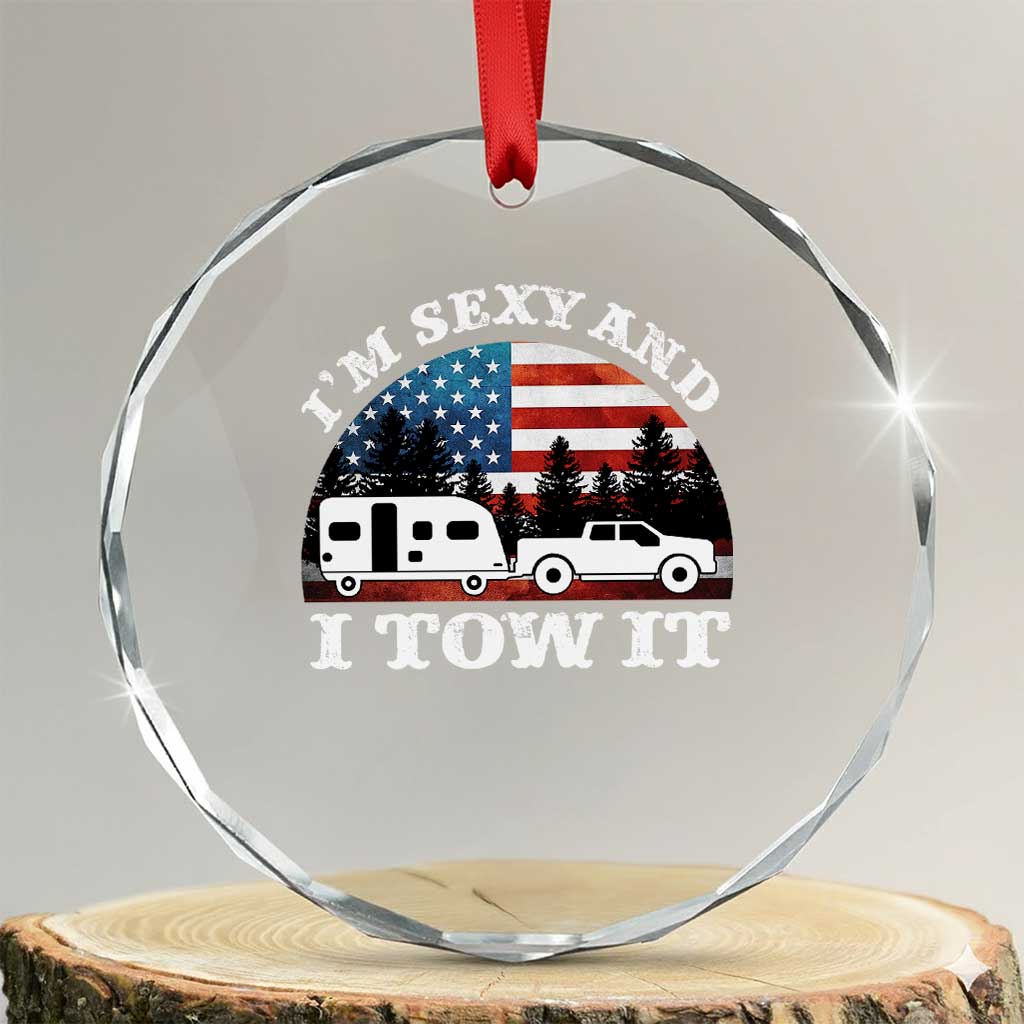 Funny Camping RV Camper Truck Crystal Glass Ornament I Am Sexy And I Tow It TS14 Transparent Glass 3'' Circle Print Your Wear