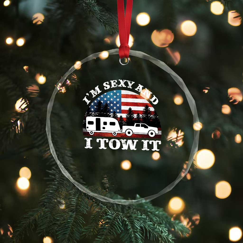 Funny Camping RV Camper Truck Crystal Glass Ornament I Am Sexy And I Tow It TS14 Print Your Wear