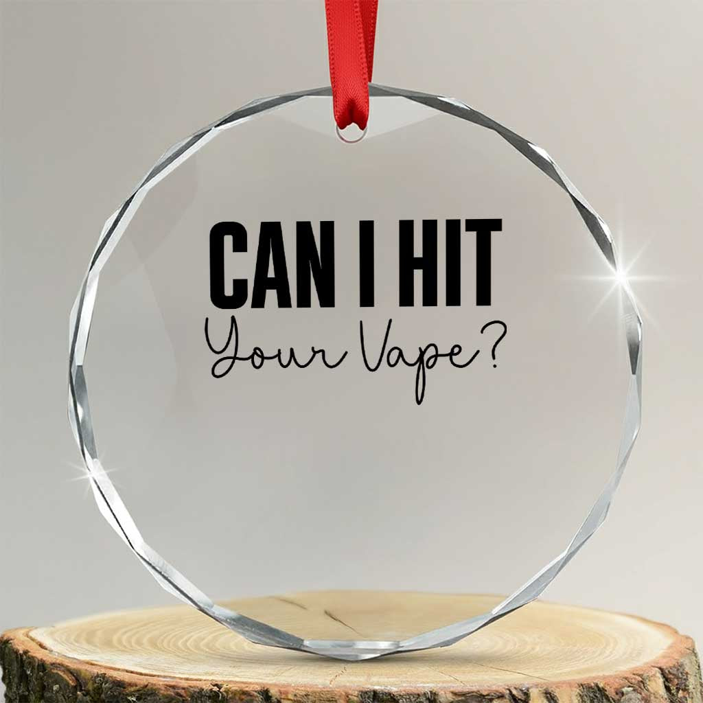 Funny Can I Hit Your Vape Quote Crystal Glass Ornament Vaping Lover Gift TS12 Transparent Glass 3'' Circle Print Your Wear
