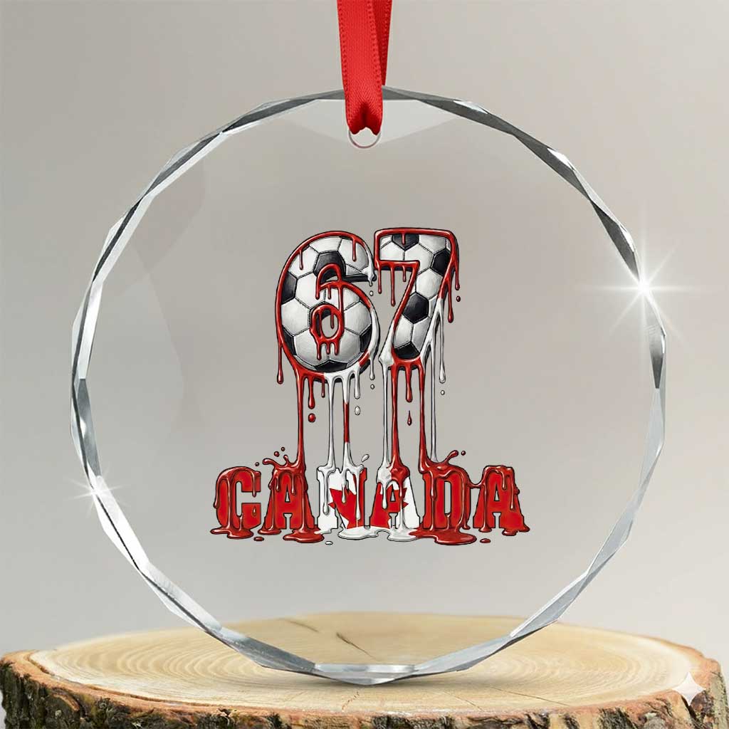Funny Canada Soccer 67 Meme Crystal Glass Ornament Canadian Soccer Lovers TS12 Transparent Glass 3'' Circle Print Your Wear