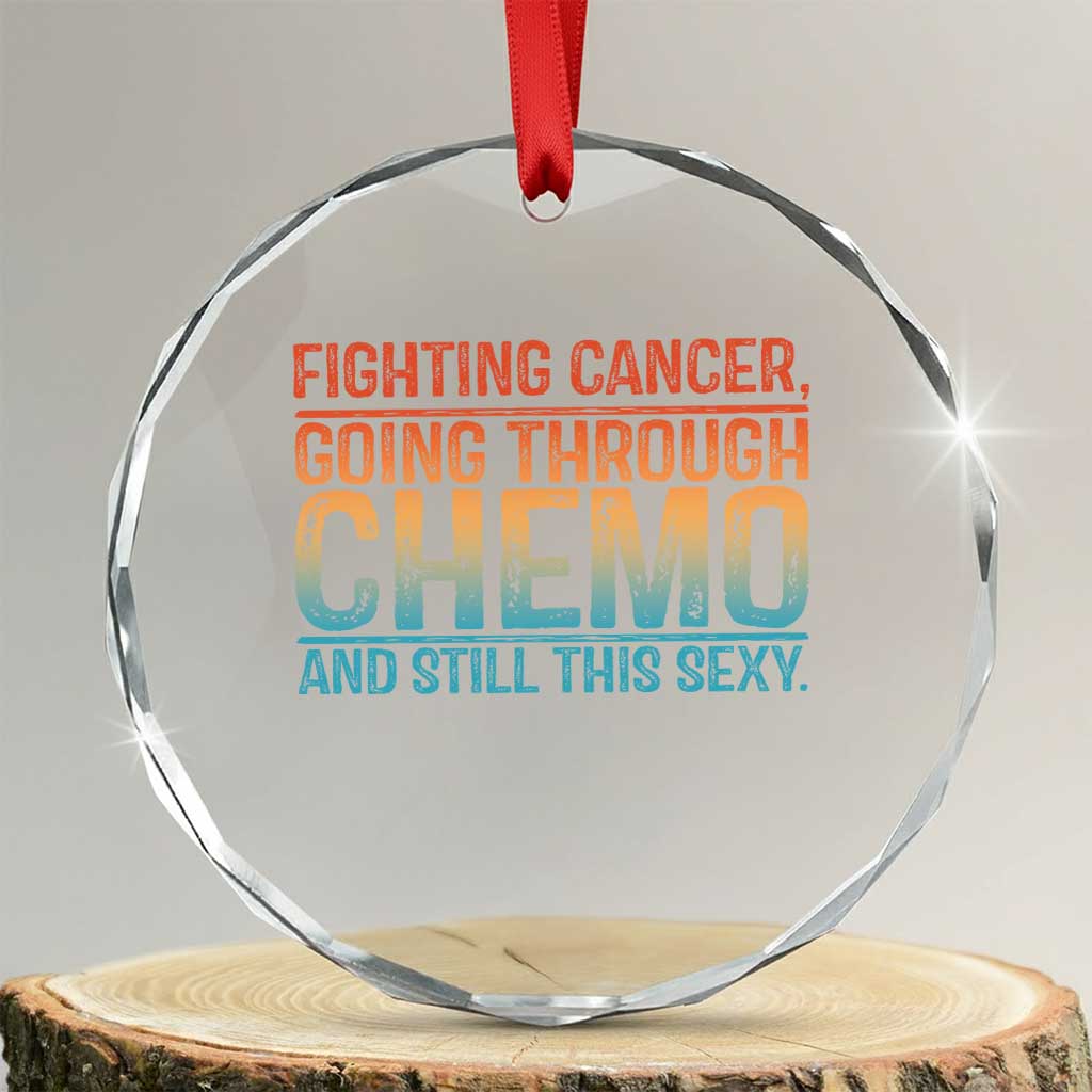 Funny Cancer Fighter Crystal Glass Ornament Inspirational Quote Chemo Patient Gift TS10 Transparent Glass 3'' Circle Print Your Wear