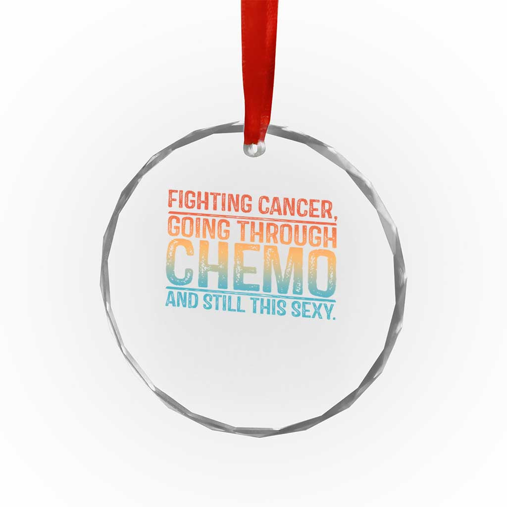 Funny Cancer Fighter Crystal Glass Ornament Inspirational Quote Chemo Patient Gift TS10 Transparent Glass 3'' Circle Print Your Wear