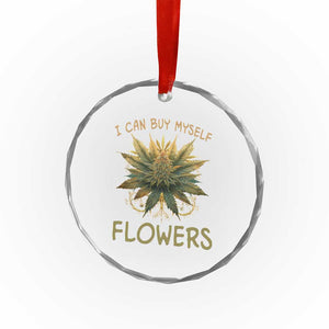 Funny Cannabis 420 Crystal Glass Ornament I Can Buy Myself Flowers Marijuana Smoking Weed TS02 Print Your Wear