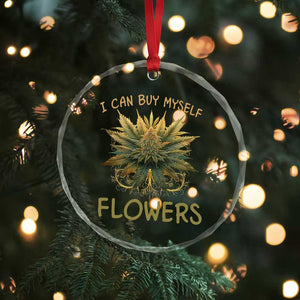Funny Cannabis 420 Crystal Glass Ornament I Can Buy Myself Flowers Marijuana Smoking Weed TS02 Print Your Wear
