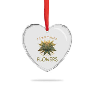 Funny Cannabis 420 Heart Crystal Glass Ornament I Can Buy Myself Flowers Marijuana Smoking Weed TS02 Print Your Wear
