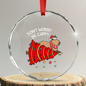Funny Capybara Xmas Crystal Glass Ornament Don't Worry Be Capy TS09 Transparent Glass 3'' Circle Print Your Wear