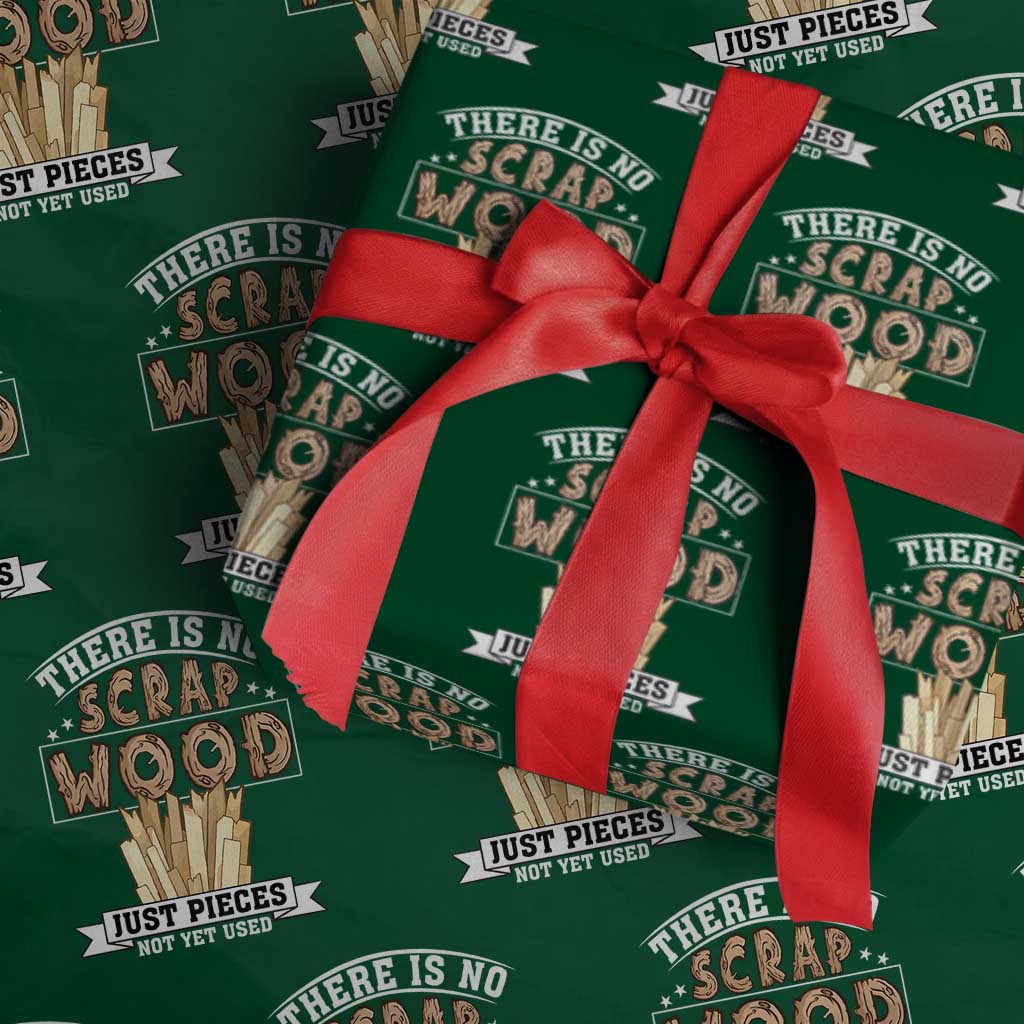Funny Carpenter Woodworking Wrapping Paper Roll There Is Scrap Wood Just Pieces Not Yet Used TS14 Green Print Your Wear