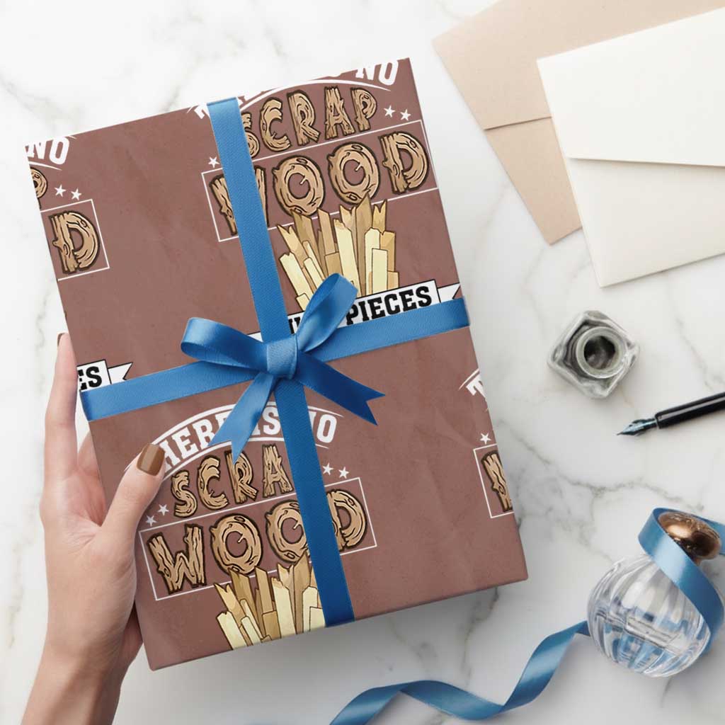 Funny Carpenter Woodworking Wrapping Paper Roll There Is Scrap Wood Just Pieces Not Yet Used TS14 Mocha Print Your Wear