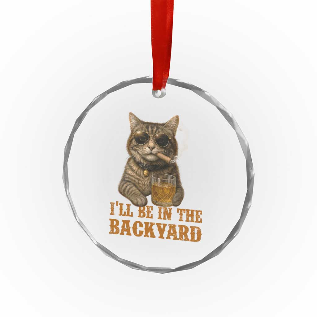 Funny Cat Bourbon Lover Crystal Glass Ornament I Will Be In The Backyard Cigar Meme TS12 Print Your Wear