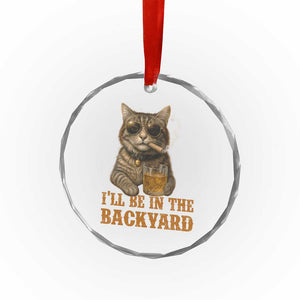 Funny Cat Bourbon Lover Crystal Glass Ornament I Will Be In The Backyard Cigar Meme TS12 Print Your Wear
