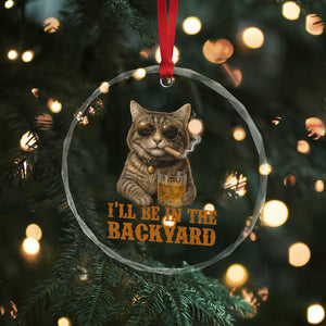 Funny Cat Bourbon Lover Crystal Glass Ornament I Will Be In The Backyard Cigar Meme TS12 Print Your Wear