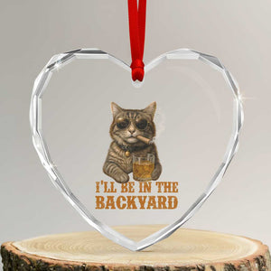 Funny Cat Bourbon Lover Heart Crystal Glass Ornament I Will Be In The Backyard Cigar Meme TS12 Transparent Glass 3'' Heart Print Your Wear