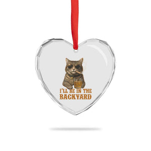 Funny Cat Bourbon Lover Heart Crystal Glass Ornament I Will Be In The Backyard Cigar Meme TS12 Print Your Wear