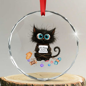 Funny Cat Crochet Lover Crystal Glass Ornament Its Fine I am Fine Everything Is Fine TS12 Transparent Glass 3'' Circle Print Your Wear