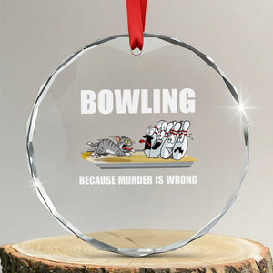 Funny Cat Crystal Glass Ornament Bowling Because Murder Is Wrong Gift TS12 Transparent Glass 3'' Circle Print Your Wear