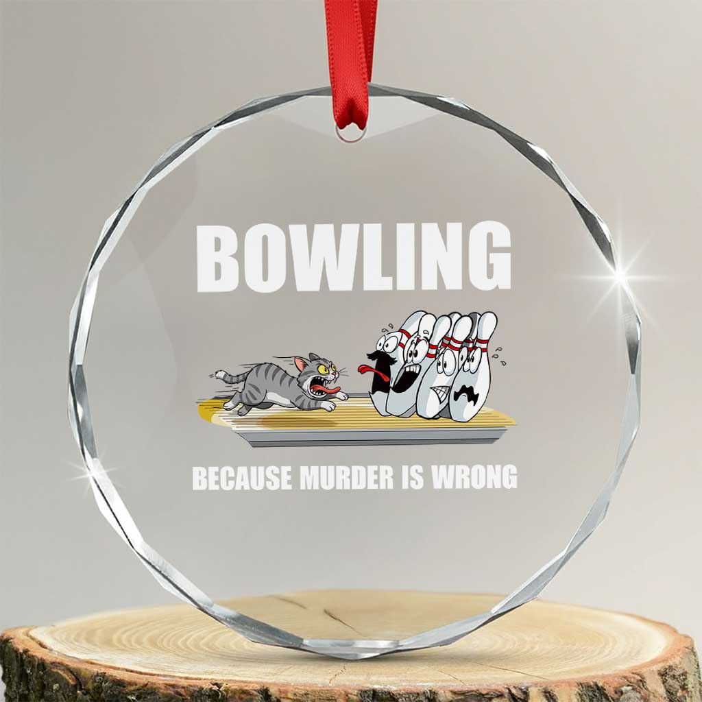 Funny Cat Crystal Glass Ornament Bowling Because Murder Is Wrong Gift TS12 Transparent Glass 3'' Circle Print Your Wear