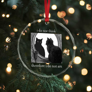 Funny Cat Crystal Glass Ornament I Do Not Think Therefore I Do Not Am Goth Emo Grunge Witchy TS10 Print Your Wear