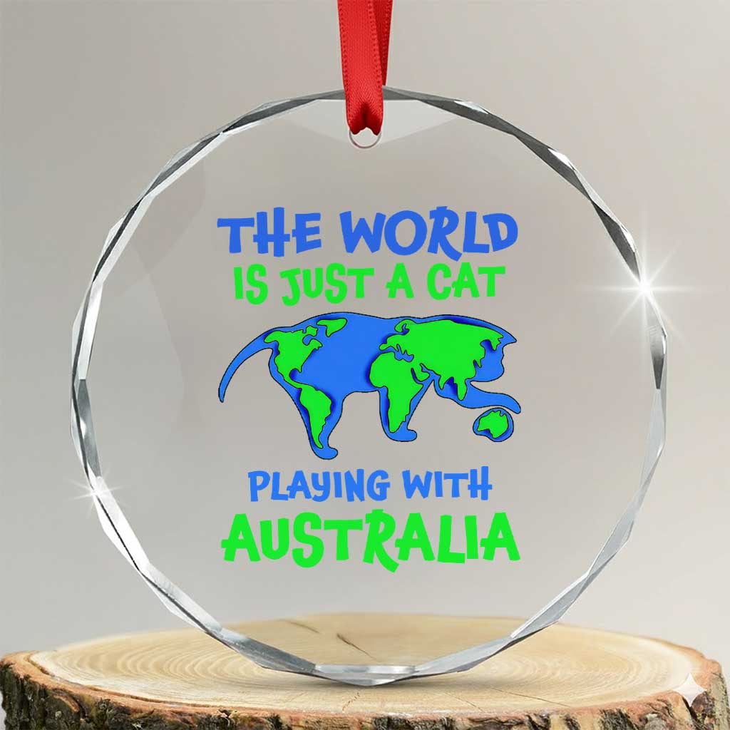 Funny Cat Crystal Glass Ornament The World Is A Cat Playing With Australia TS02 Transparent Glass 3'' Circle Print Your Wear