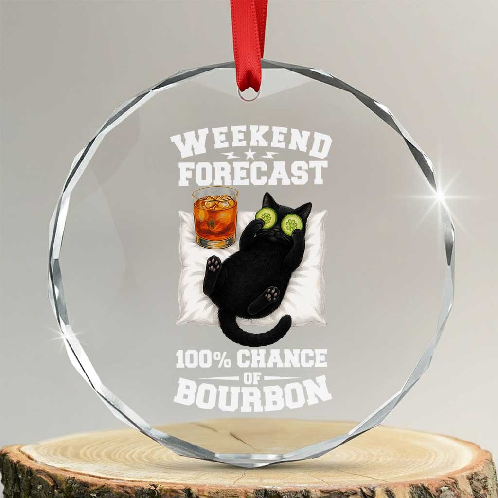 Funny Cat Drinking Crystal Glass Ornament Weekend Forecast 100% Chance Of Bourbon TS12 Transparent Glass 3'' Circle Print Your Wear