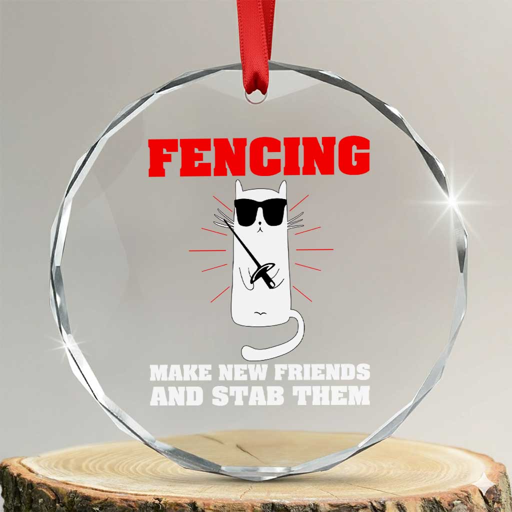 Funny Cat Fencing Crystal Glass Ornament Make Me New Friends And Stab Them TS14 Transparent Glass 3'' Circle Print Your Wear