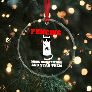 Funny Cat Fencing Crystal Glass Ornament Make Me New Friends And Stab Them TS14 Print Your Wear