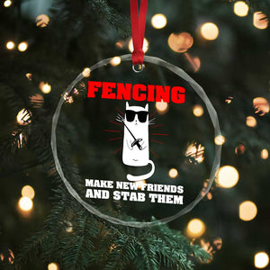 Funny Cat Fencing Crystal Glass Ornament Make Me New Friends And Stab Them TS14 Print Your Wear