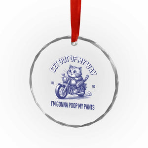 Funny Cat Meme Crystal Glass Ornament Get Out of My Way Gonna Poop My Pants Adult Humor Meme TS02 Print Your Wear