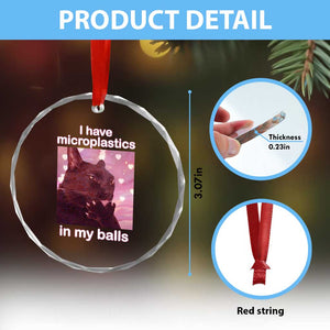 Funny Cat Meme Crystal Glass Ornament I Have Microplastics In My Balls Dank Meme TS10 Print Your Wear