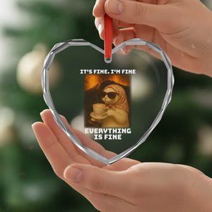 Funny Cat Meme Heart Crystal Glass Ornament It Is Fine I Am Fine Every Thing Is Fine TS14 Print Your Wear