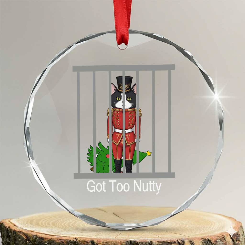 Funny Cat Nutcracker Christmas Crystal Glass Ornament Got Too Nutty TS14 Transparent Glass 3'' Circle Print Your Wear