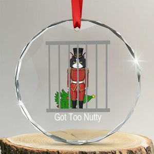 Funny Cat Nutcracker Christmas Crystal Glass Ornament Got Too Nutty TS14 Transparent Glass 3'' Circle Print Your Wear