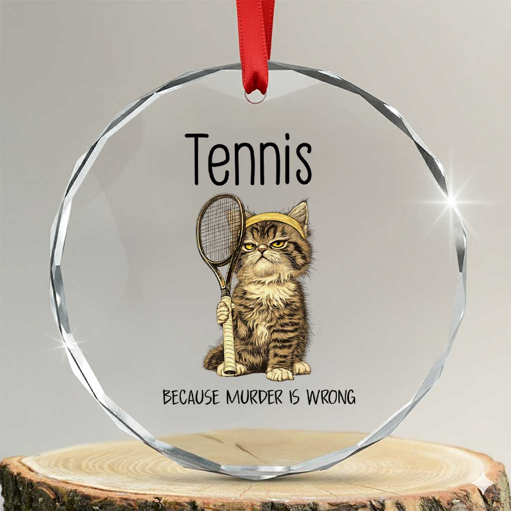 Funny Cat Plays Tennis Crystal Glass Ornament Because Murder Is Wrong TS12 Transparent Glass 3'' Circle Print Your Wear