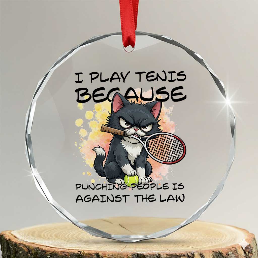 Funny Cat Plays Tennis Crystal Glass Ornament Because Punching People Is Against The Law TS12 Transparent Glass 3'' Circle Print Your Wear