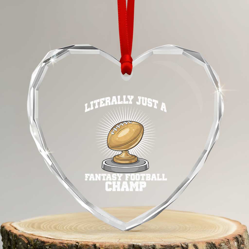 Funny Champ Champion Heart Crystal Glass Ornament Literally Just A Fantasy Football Champ TS14 Transparent Glass 3'' Heart Print Your Wear