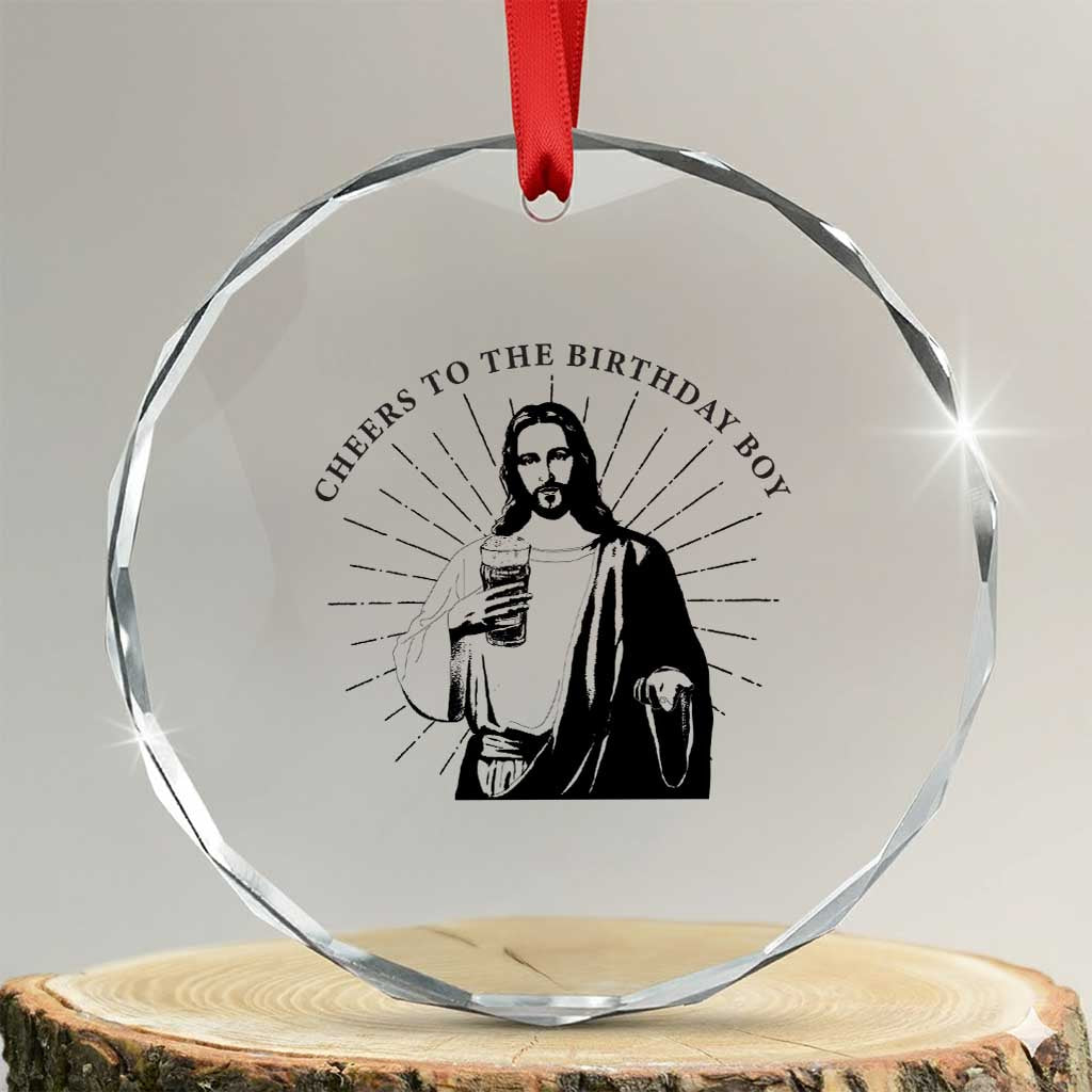 Funny Cheers To The Birthday Boy Crystal Glass Ornament Christmas Christian Faith TS11 Transparent Glass 3'' Circle Print Your Wear