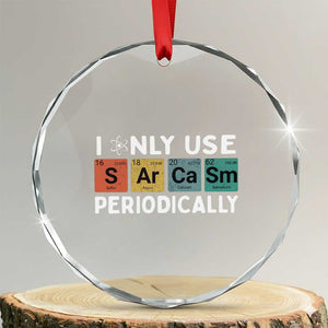 Funny Chemistry Sarcastic Crystal Glass Ornament I Only Use Sarcasm Periodically TS14 Transparent Glass 3'' Circle Print Your Wear