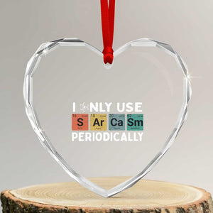 Funny Chemistry Sarcastic Heart Crystal Glass Ornament I Only Use Sarcasm Periodically TS14 Transparent Glass 3'' Heart Print Your Wear