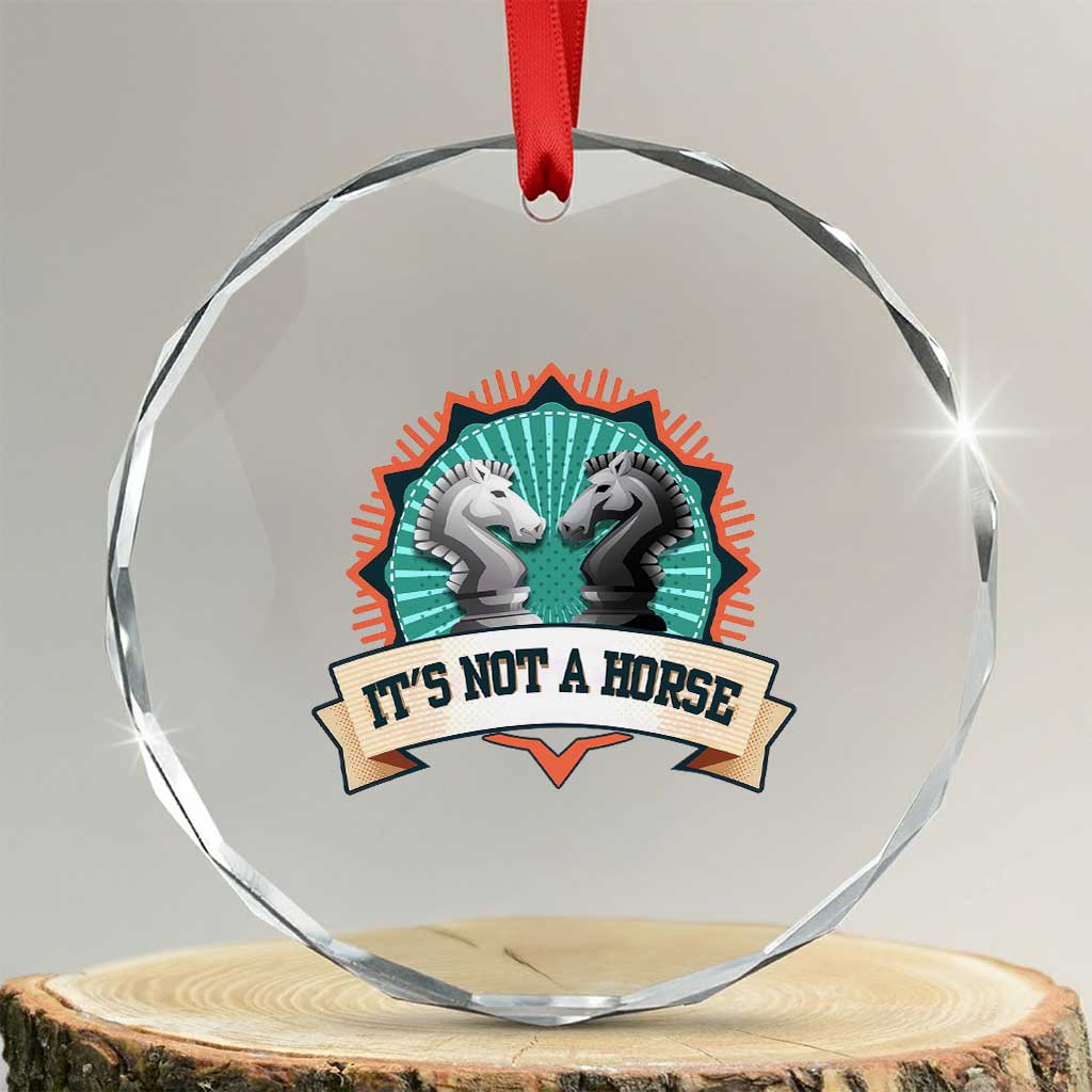 Funny Chess Lover Crystal Glass Ornament It's Not A Horse Knight Horse TS11 Transparent Glass 3'' Circle Print Your Wear