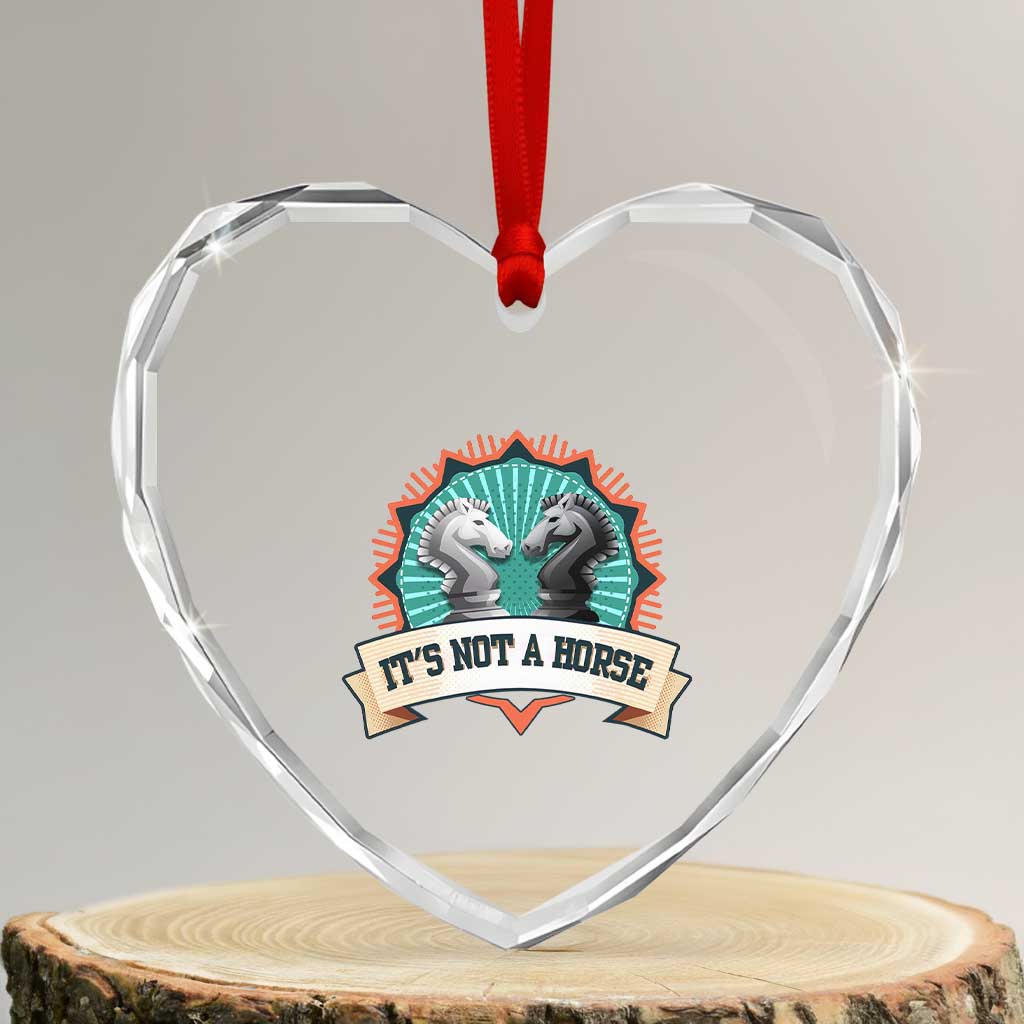 Funny Chess Lover Heart Crystal Glass Ornament It's Not A Horse Knight Horse TS11 Transparent Glass 3'' Heart Print Your Wear