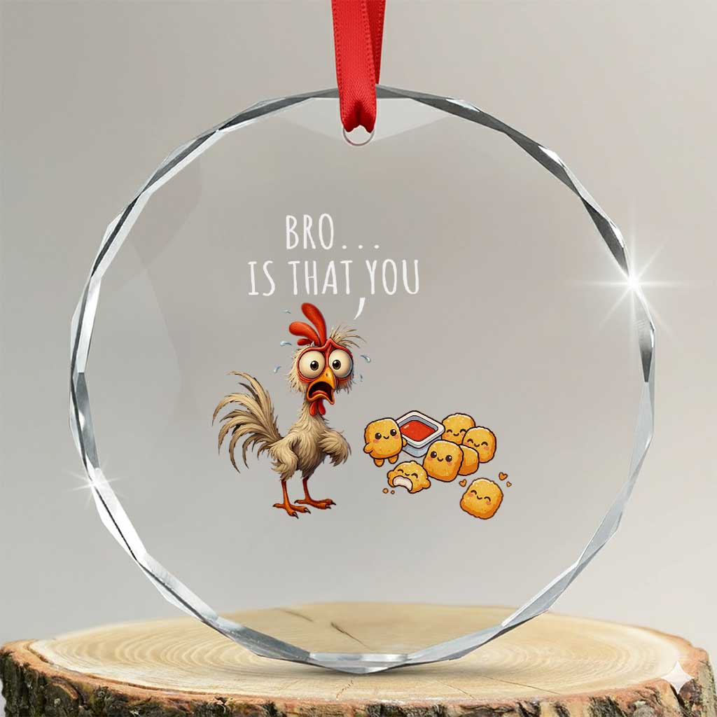 Funny Chicken Crystal Glass Ornament Is That You Bro TS14 Transparent Glass 3'' Circle Print Your Wear