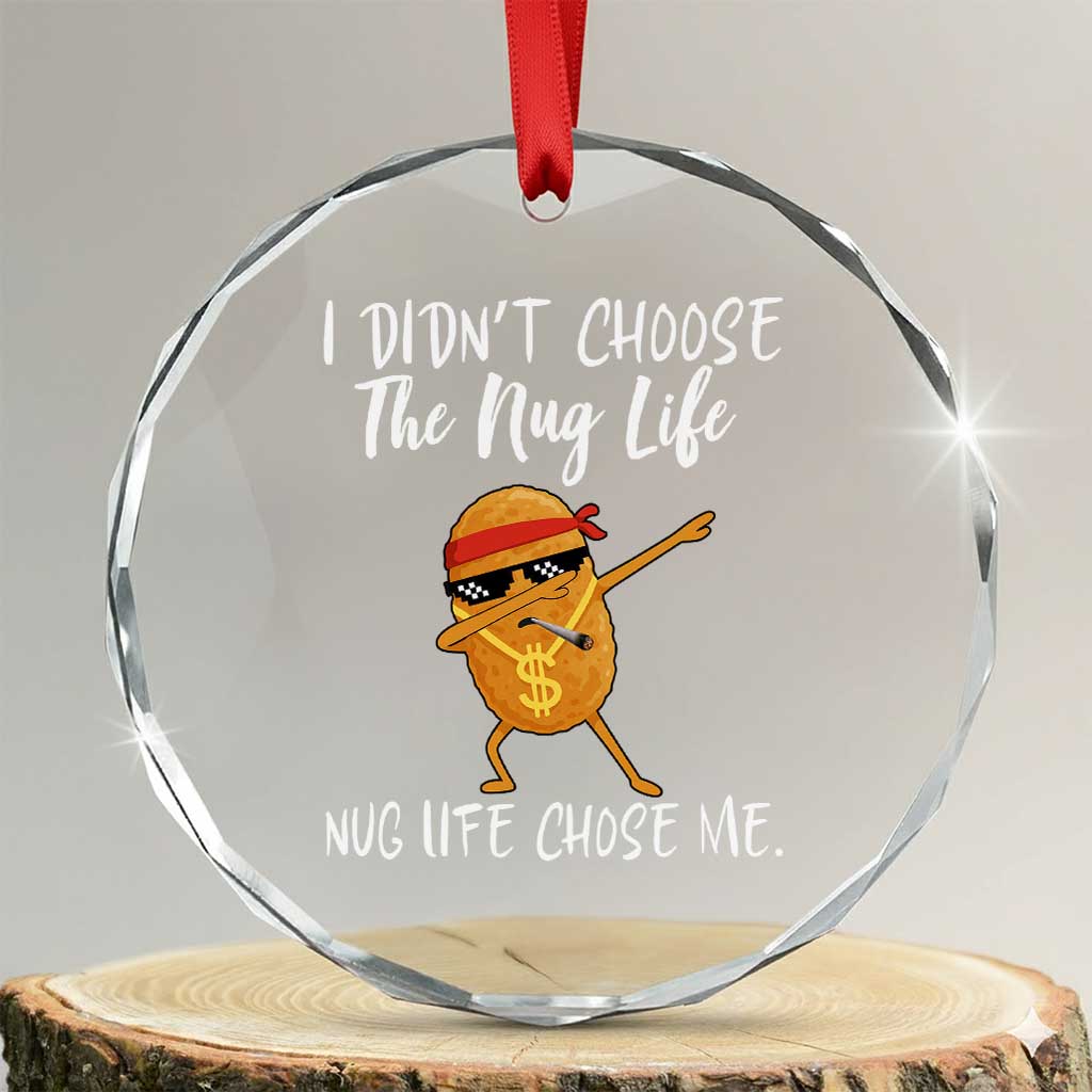 Funny Chicken Nug Life Crystal Glass Ornament The Nug Life Chose Me TS12 Transparent Glass 3'' Circle Print Your Wear
