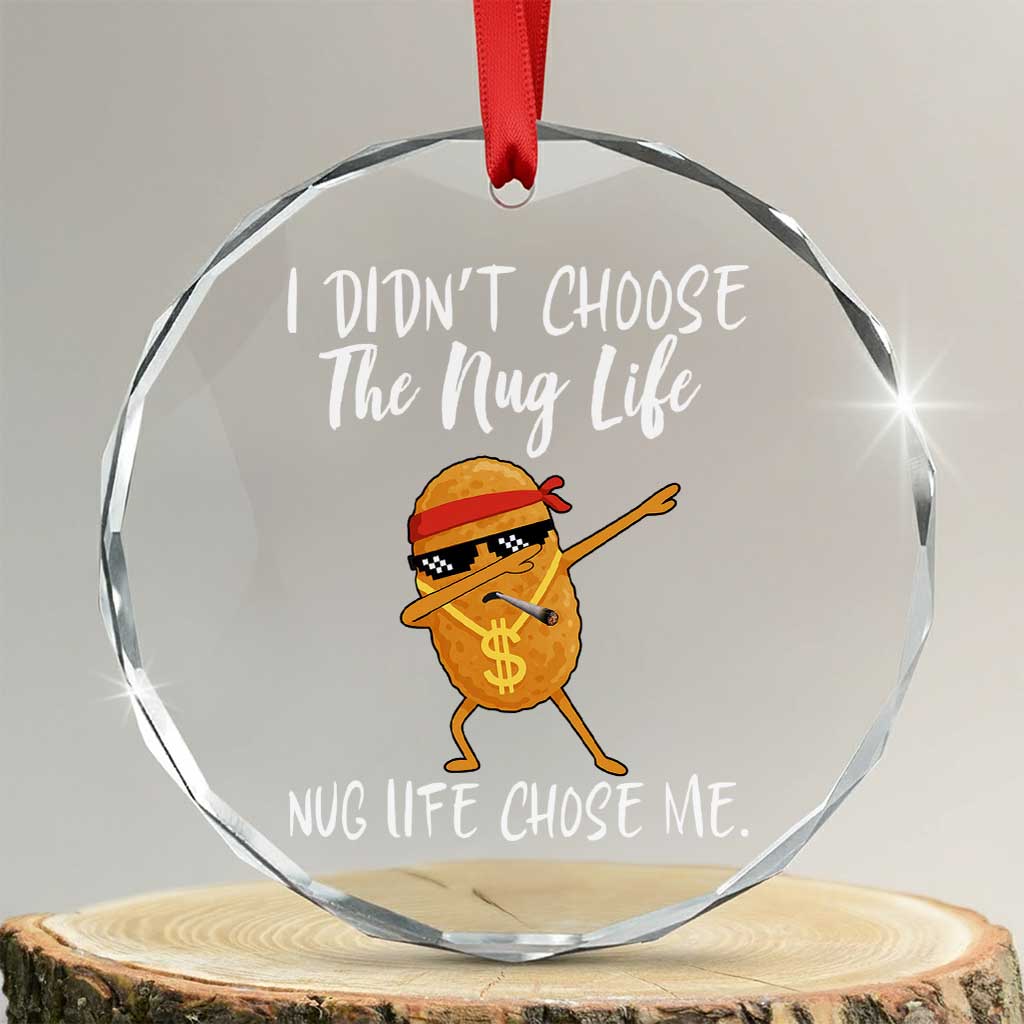 Funny Chicken Nug Life Crystal Glass Ornament The Nug Life Chose Me TS12 Transparent Glass 3'' Circle Print Your Wear