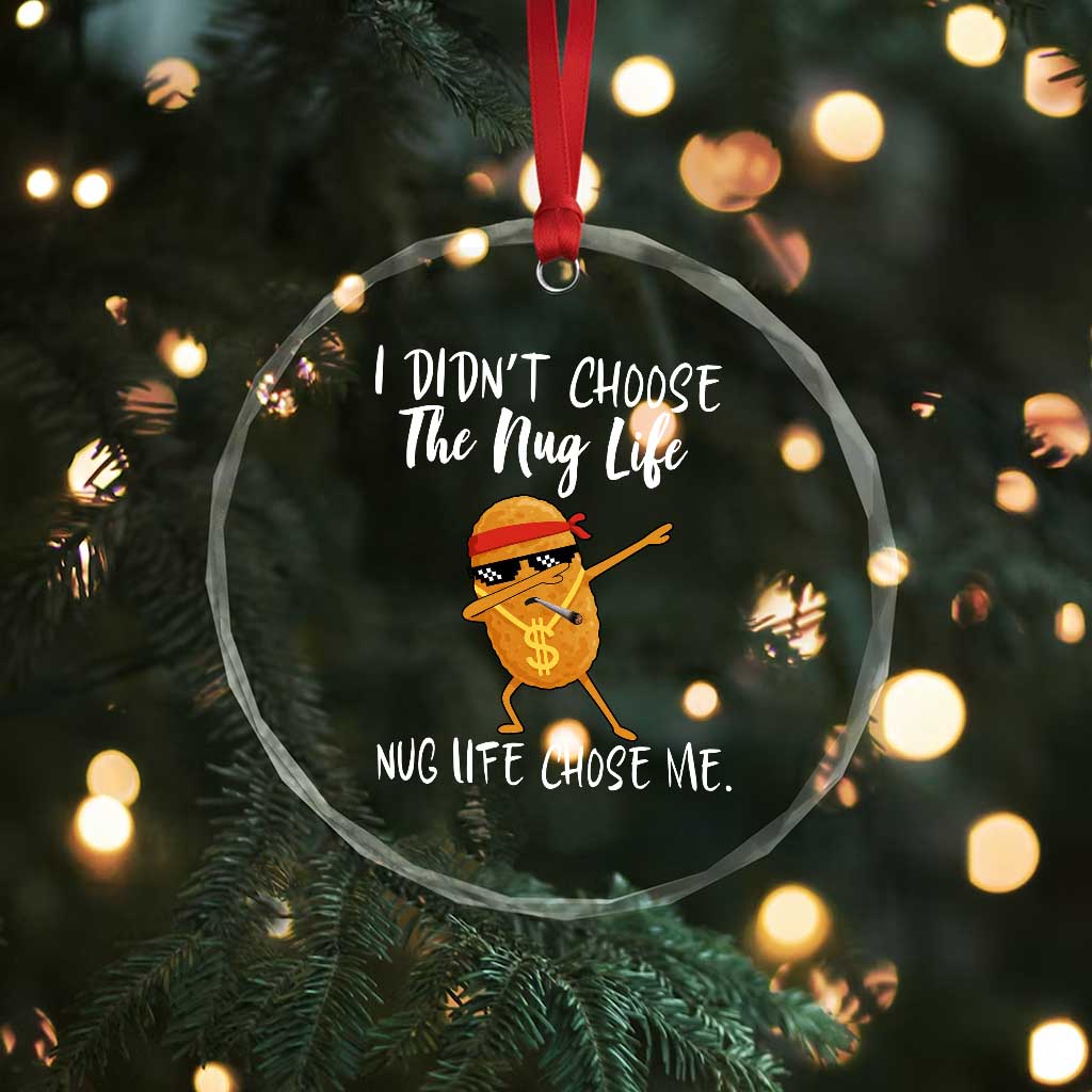 Funny Chicken Nug Life Crystal Glass Ornament The Nug Life Chose Me TS12 Print Your Wear