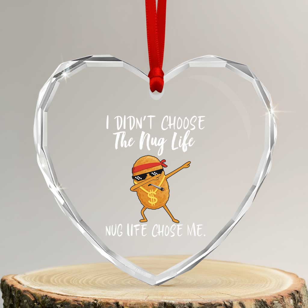 Funny Chicken Nug Life Heart Crystal Glass Ornament The Nug Life Chose Me TS12 Transparent Glass 3'' Heart Print Your Wear