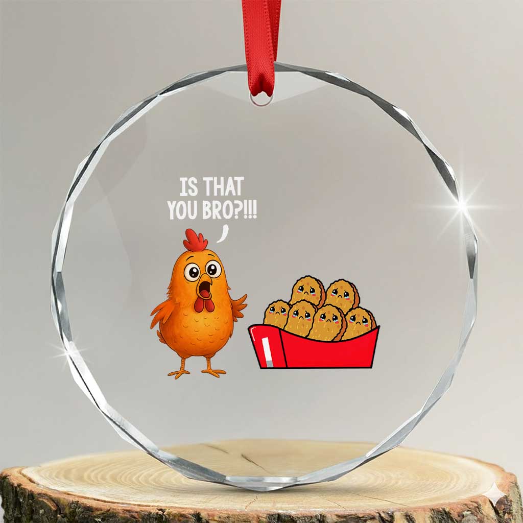Funny Chicken Nuggets Lover Crystal Glass Ornament Is That You Bro TS12 Transparent Glass 3'' Circle Print Your Wear