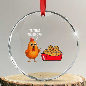Funny Chicken Nuggets Lover Crystal Glass Ornament Is That You Bro TS12 Transparent Glass 3'' Circle Print Your Wear