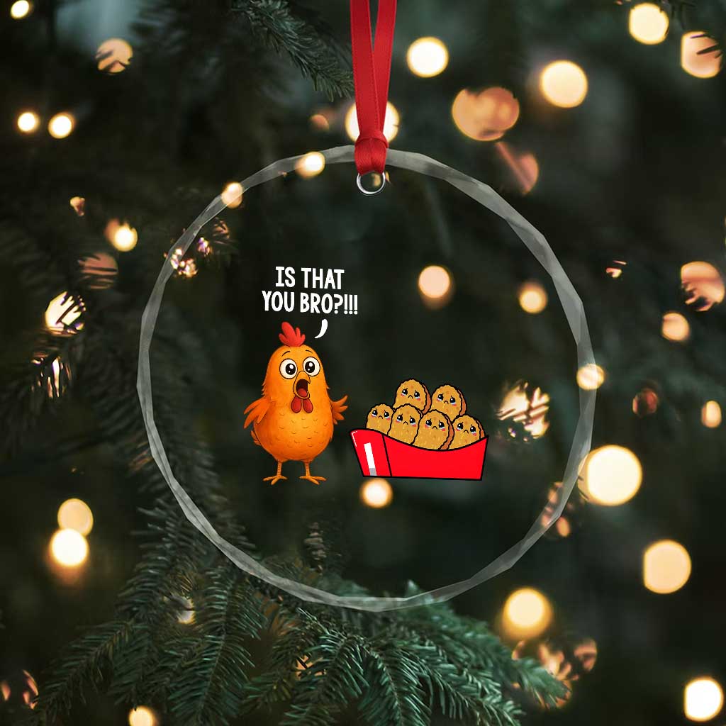 Funny Chicken Nuggets Lover Crystal Glass Ornament Is That You Bro TS12 Print Your Wear
