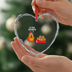 Funny Chicken Nuggets Lover Heart Crystal Glass Ornament Is That You Bro TS12 Print Your Wear