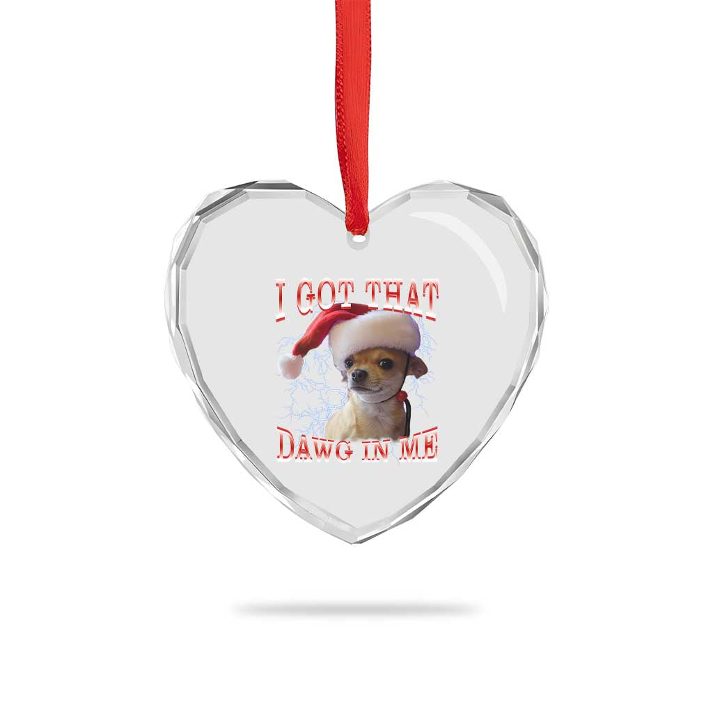 Funny Chihuahua Christmas Meme Heart Crystal Glass Ornament I Got That Dawg In Me TS14 Print Your Wear